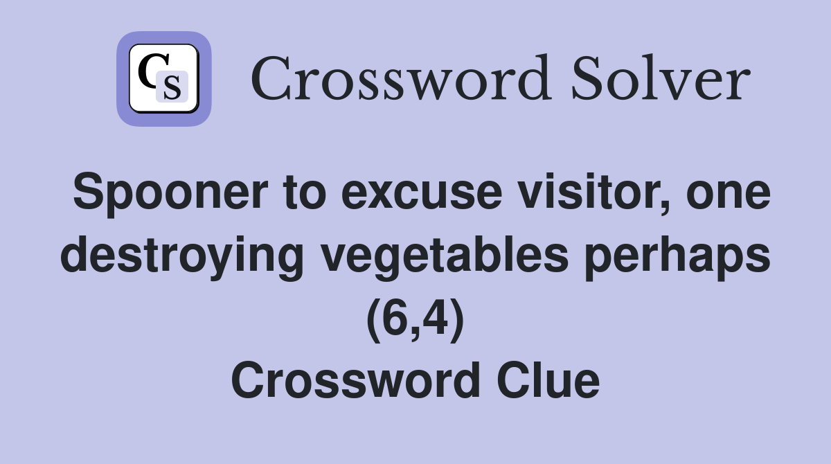 Spooner to excuse visitor one destroying vegetables perhaps (6 4